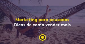 Marketing para pousadas: saiba como utilizar para aumentar sua reservas