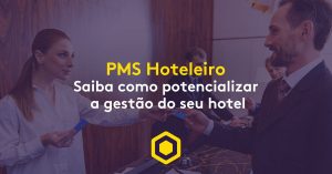 PMS Hoteleiro: Guia definitivo para potencializar sua gestão