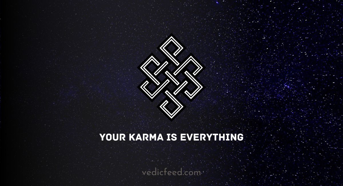 Your karma is everything